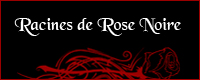 Racines de Rose Noire